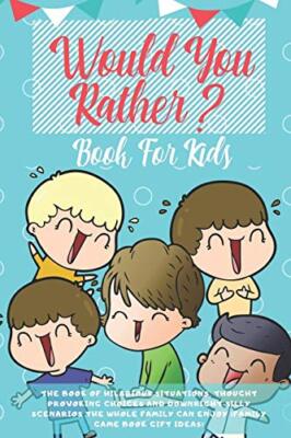 Would You Rather Book For Kids: The Book of Hilarious Situations