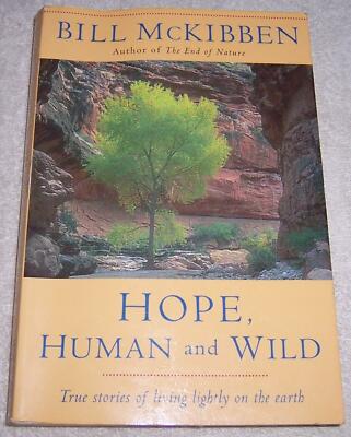 Hope, Human and Wild: True Stories of Living Lightly on the Earth Bill McKibben 