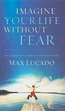 Imagine Your Life Without Fear by Lucado, Max, Good Book