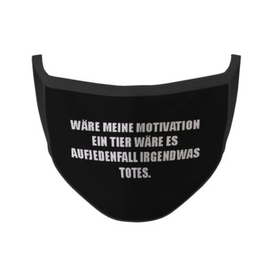 Mund Maske Wäre meine Motivation ein Tier wäre es was Totes Fun Statement #35382