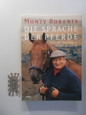 Die Sprache der Pferde. Die Monty-Roberts-Methode des Join-Up. Roberts, Monty: