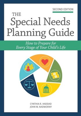The Special Needs Planning Guide: How to Prepare for Every Stage of Your Child's