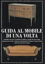 I. Castellani Nardo GUIDA AL MOBILE DI UNA VOLTA Ed. De Vecchi antiquariato