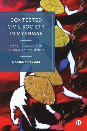 Contested Civil Society in Myanmar: Local Change by Maaike Matelski (PB 2025) - Image 2