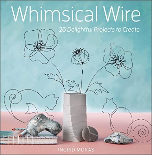 Whimsical Wire : 26 Delightful Projects to Create by Ingrid Moras (2022, ... - Image 5