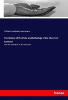 The History Of The State And Sufferings Of The Church Of Scotland William Crooks