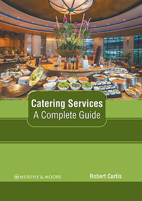 Catering Services: A Complete Guide by Robert Curtis: New