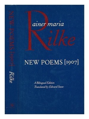 NEW POEMS: 1907 (ENGLISH AND GERMAN EDITION) By Rainer Maria Rilke & Edward Snow