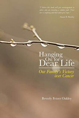 Hanging on for Dear Life: Our Family's Victory Over Cancer by Beverly Fetzer ...