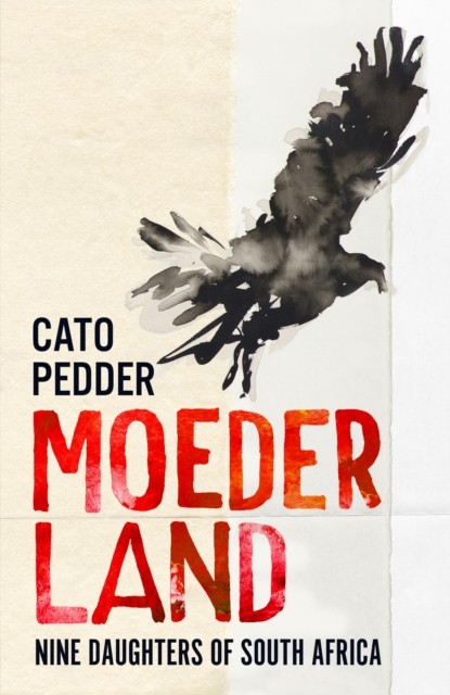Moederland Nine Daughters of South Africa by Cato Pedder (Hardback Book)
