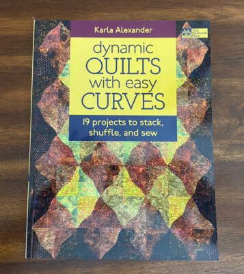 Dynamic Quilts with Easy Curves : 19 Projects to Stack, Shuffle and Sew TPB