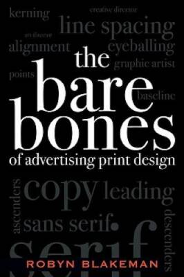 The Bare Bones of Advertising Print Design - Paperback By Blakeman, Robyn - GOOD