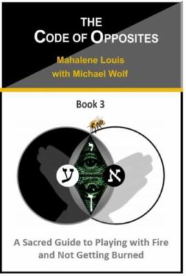 The Code of Opposites-Book 3: A Sacred Guide to Playing with Power and Not Ge...