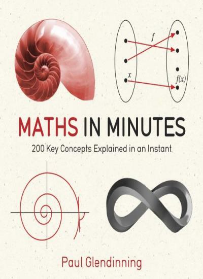 Maths in Minutes: 200 Key Concepts Explained in an Instant By Paul Glendinning