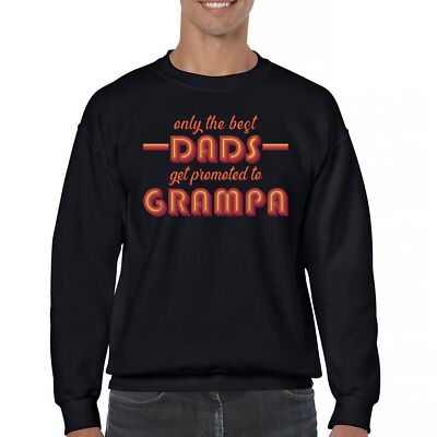 Only The Best Dads Get Promoted to Grampa Sweatshirt Funny Grandpa Crewneck