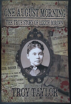 ONE AUGUST MORNING The True Story of Lizzie Borden by Troy Taylor Massachusetts