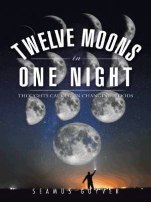 Twelve Moons in One Night : Thoughts Caught in Changing Moods, Paperback by G...