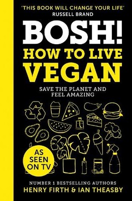BOSH! How to Live Vegan: Simple tips and easy eco-fri by Theasby, Ian 0008349967