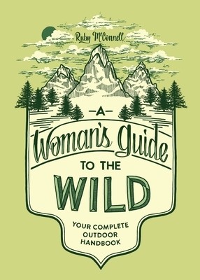 A Woman's Guide to the Wild Your Comple Ruby McConnell Paperback