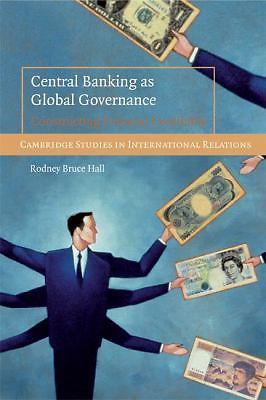 Central Banking as Global Governance Constructing Financial Credibility Hall