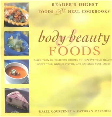 Body and Beauty Foods : More Than 100 Delicious Recipes to Improv