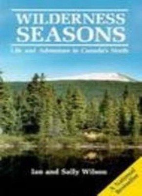 Wilderness Seasons: Life and Adventure in Canada's North,Ian Wil
