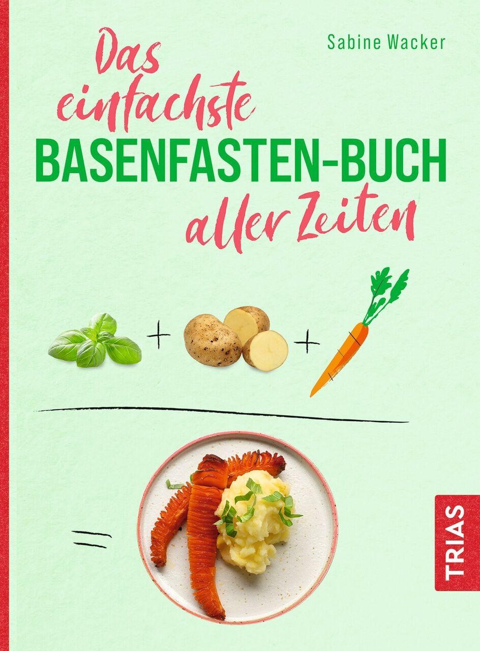 Das einfachste Basenfasten-Buch aller Zeiten Sabine Wacker