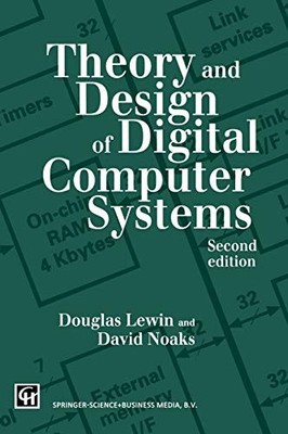 THEORY AND DESIGN OF DIGITAL COMPUTER SYSTEMS By T R Lewin & David L G Noakes