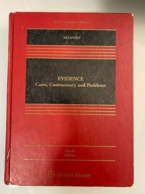 Evidence: Cases, Commentary, and Problems by David A. Sklansky (4th Edition)