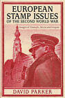 European Stamp Issues of the Second World War: Images of Triumph, Deceit and Despair by Dr. David Parker (Hardback, 2015)