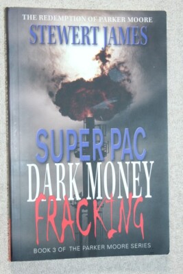 Super PAC Dark Money Fracking : The Redemption of Parker Moore - SIGNED