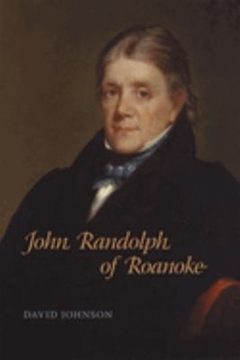 John Randolph of Roanoke Hardcover David Johnson