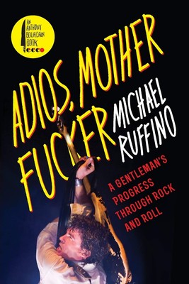 Adios, Motherfucker: A Gentleman's Progress Through Rock and Roll   An Epi...