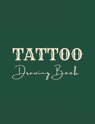 Tattoo Drawing Book: Sketchbook für Tätowierer und