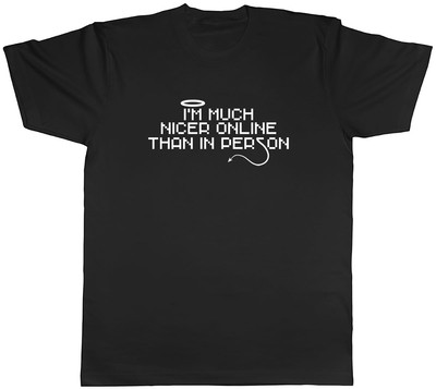 I'm Much Nicer Online Than In Person Mens Unisex T-Shirt Tee