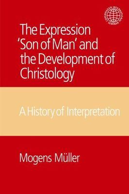 Expression 'son of Man' and the Development of Christology : A History of Int...