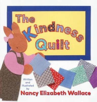 The Kindness Quilt - Hardcover By Elizabeth Wallace, Nancy - GOOD