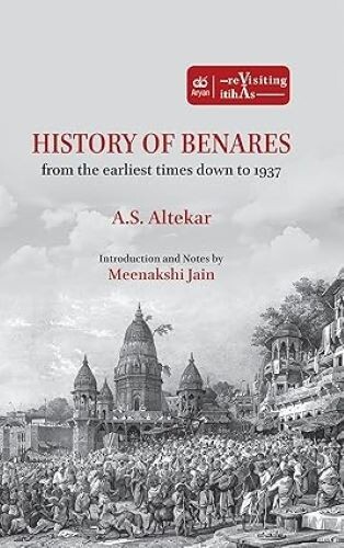 History of Benares: From the Earliest Times Down to 1937