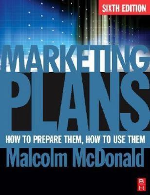 Marketing Plans, Sixth Edition: How to prepare them, how to use them, McDonald, 