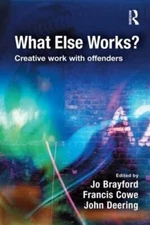 What Else Works?: Creative Work with Offenders. 9781843927679