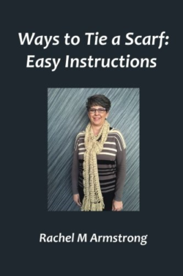 Ways to Tie a Scarf: Easy Instructions by Rachel Armstrong (2015