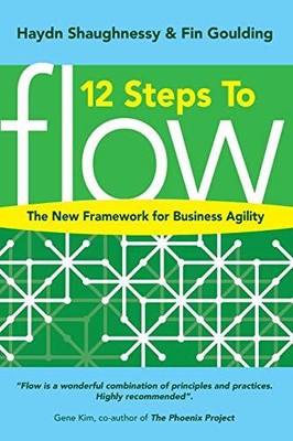12 Schritte zum Flow: Das neue Framework für Business Agility, Haydn S