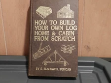 How To Build Your Own Log Home & Cabin From Scratch By S. Blackwell Duncan HC