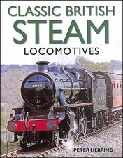 Classic British Steam Locomotives: A - Paperback, by Herring Peter - Acceptable