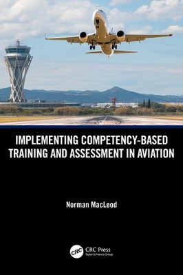 Implementing Competency-Based Training and Assessment in Aviation by Norman MacL