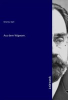 Karl Knortz | Aus Dem Wigwam. | Taschenbuch | Deutsch | Inktank-Publishing