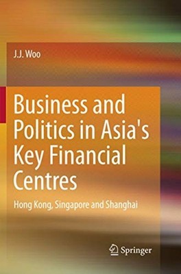 Business and Politics in �Asia's Key Financial �Centres - Paperback NEW Woo, J.