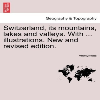 Switzerland its mountains lakes and valleys. With ... illustratio