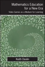 Mathematics Education for a New Era : Video Games As a Medium for Learning, P...