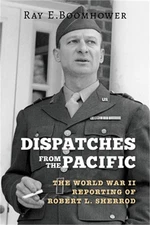 Dispatches from the Pacific: The World War II Reporting of Robert L. Sherrod (Ha
